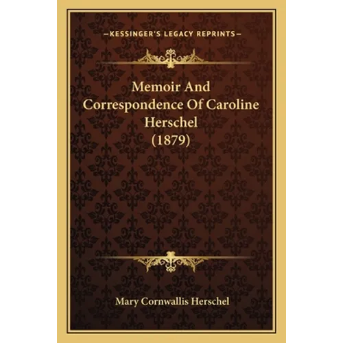 Memoir And Correspondence Of Caroline Herschel (1879) - Paperback