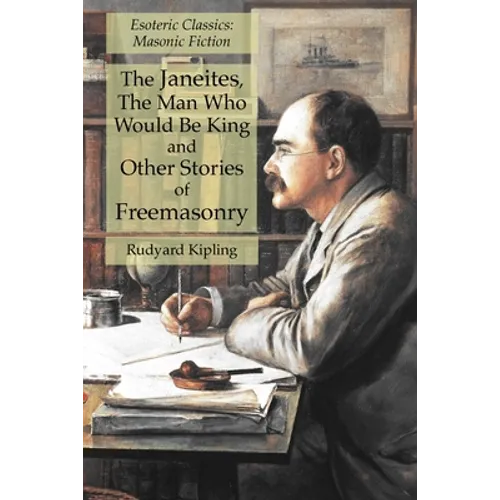 The Janeites, The Man Who Would Be King and Other Stories of Freemasonry: Esoteric Classics: Masonic Fiction - Paperback