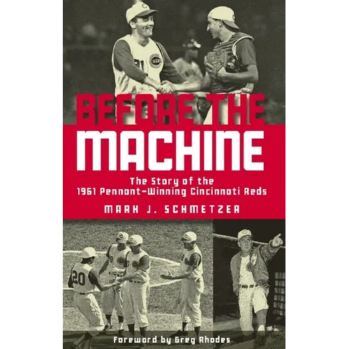 Before the Machine: The Story of the 1961 Pennant-Winning Cincinnati Reds - Paperback