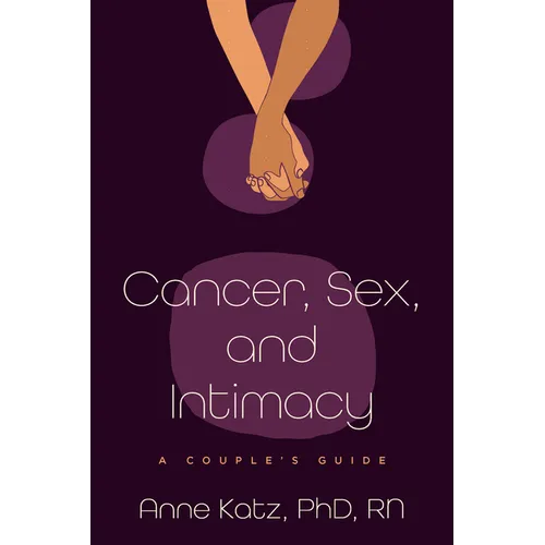 Cancer, Sex, and Intimacy: A Couple's Guide - Hardcover