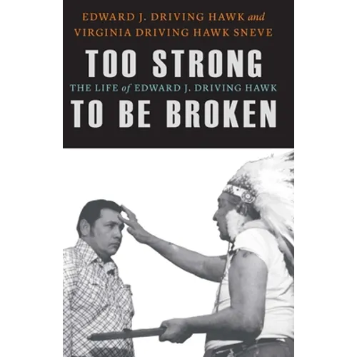 Too Strong to Be Broken: The Life of Edward J. Driving Hawk - Hardcover