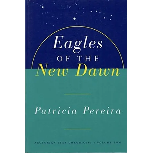 Eagles of the New Dawn: Arcturian Star Chronicles, Volume Two - Paperback