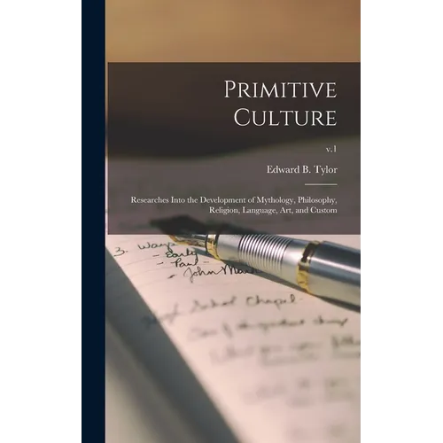 Primitive Culture: Researches Into the Development of Mythology, Philosophy, Religion, Language, Art, and Custom; v.1 - Hardcover