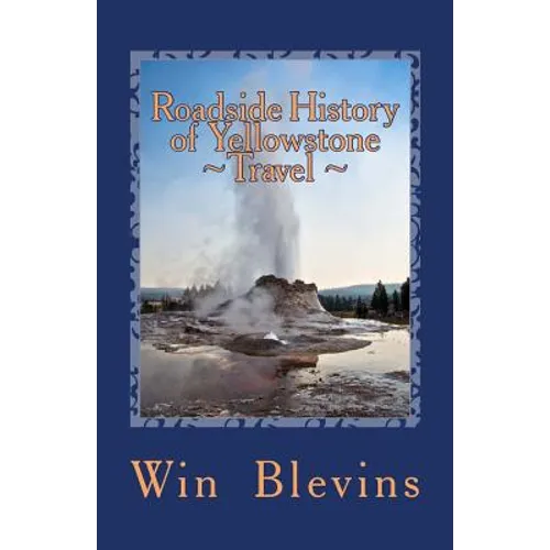 Roadside History of Yellowstone Travel: A Historic Guide To Yellowstone - Paperback