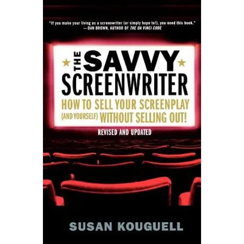 The Savvy Screenwriter: How to Sell Your Screenplay (and Yourself) Without Selling Out! - Paperback