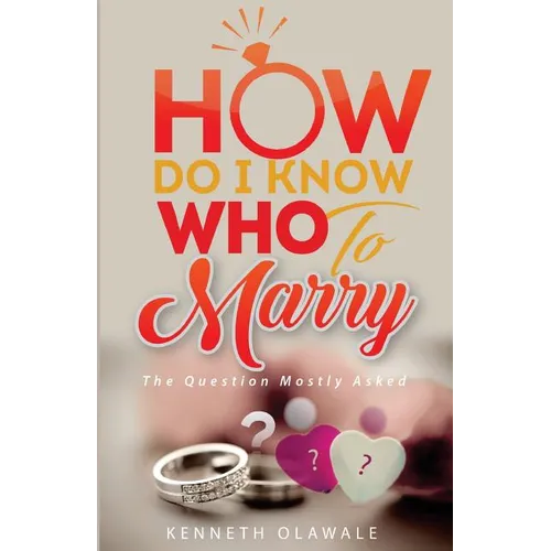 How Do I Know Who to Marry.: The Question Mostly asked about Love, Relationship and Marriage: Advice for Christian Singles on Dating - Paperback