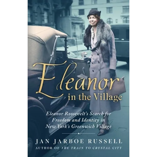 Eleanor in the Village: Eleanor Roosevelt's Search for Freedom and Identity in New York's Greenwich Village - Hardcover