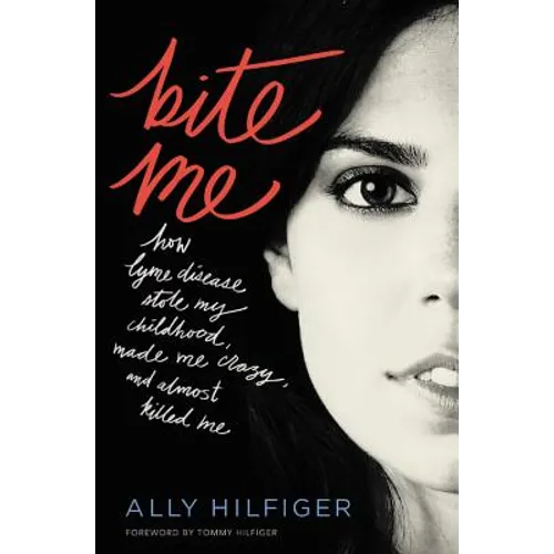 Bite Me: How Lyme Disease Stole My Childhood, Made Me Crazy, and Almost Killed Me - Paperback