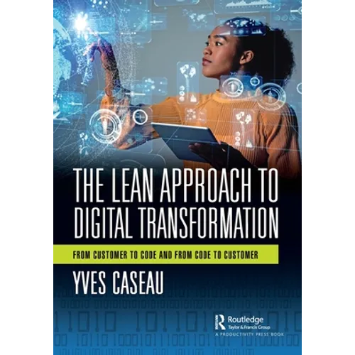 The Lean Approach to Digital Transformation: From Customer to Code and from Code to Customer - Paperback