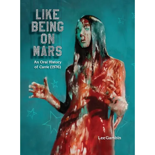 Like Being on Mars - An Oral History of Carrie (1976) (hardback) - Hardcover