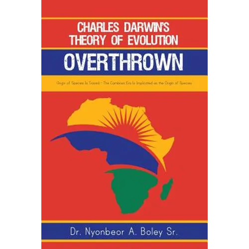 Charles Darwin's Theory of Evolution Overthrown: Origin of Species Is Traced - The Cambrian Era Is Implicated as the Origin of Species - Paperback