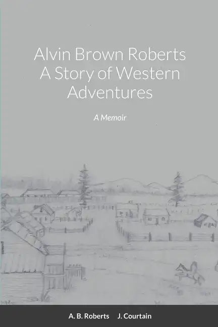 Alvin Brown Roberts A Story of Western Adventures - Paperback