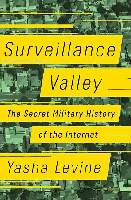Surveillance Valley: The Secret Military History of the Internet - Hardcover