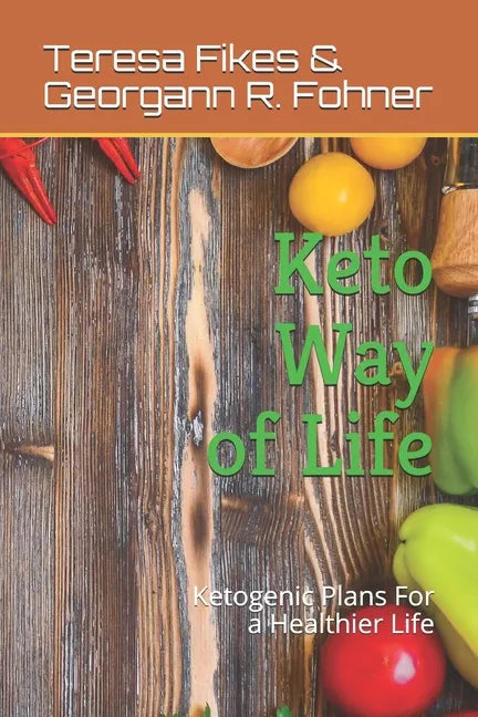Keto Way of Life: Ketogenic Plans For a Healthier Life - Paperback