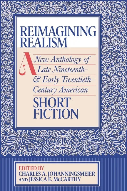 Reimagining Realism: A New Anthology of Late Nineteenth- And Early Twentieth-Century American Short Fiction - Paperback