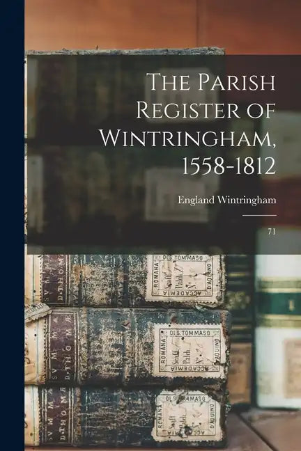 The Parish Register of Wintringham, 1558-1812: 71 - Paperback