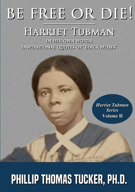 Be Free Or Die!: Harriett Tubman In Her Own Words - Paperback