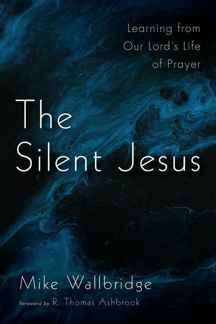 The Silent Jesus: Learning from Our Lord's Life of Prayer - Paperback