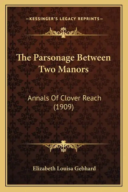 The Parsonage Between Two Manors: Annals Of Clover Reach (1909) - Paperback