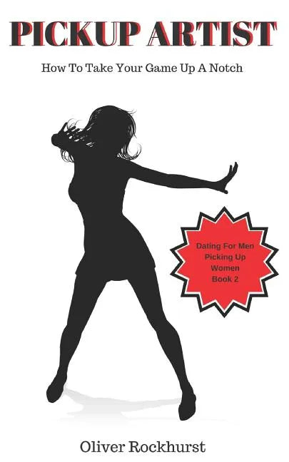 Pickup Artist: How To Take Your Game Up A Notch - Paperback