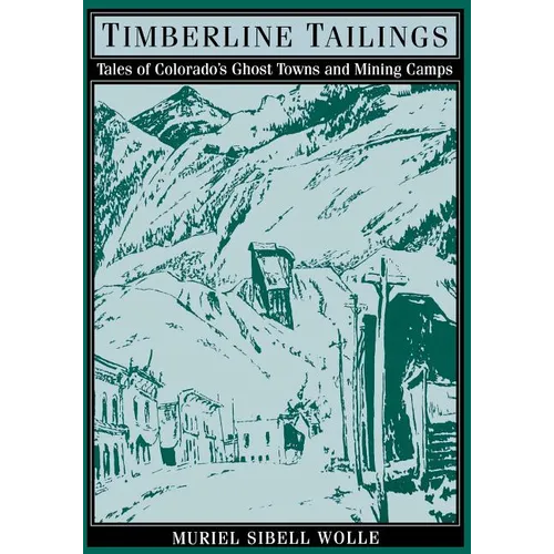 Timberline Tailings: Tales Of Colorado'S Ghost Towns And Mining Camps - Paperback