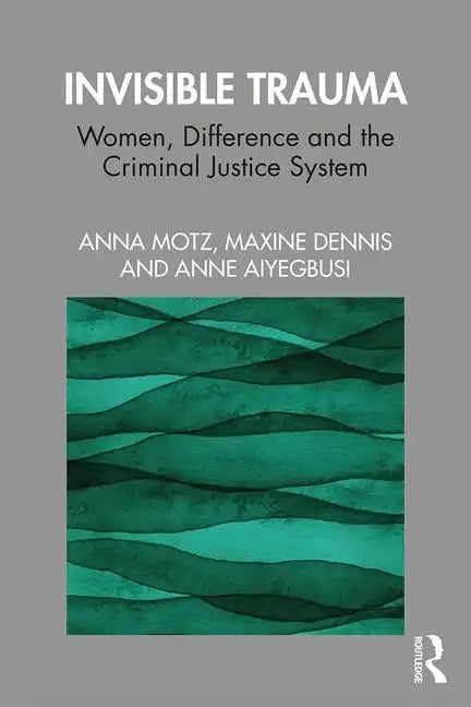 Invisible Trauma: Women, Difference and the Criminal Justice System - Paperback