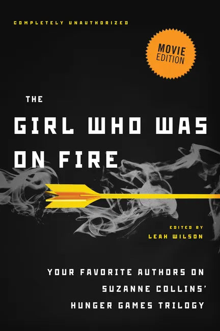 The Girl Who Was on Fire (Movie Edition): Your Favorite Authors on Suzanne Collins' Hunger Games Trilogy - Paperback