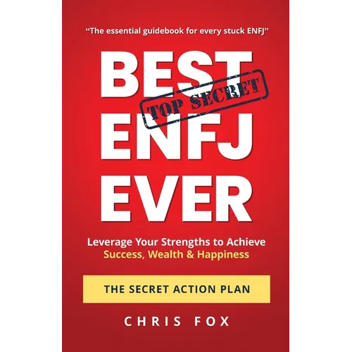 Best ENFJ Ever - The Secret Action Plan: Leverage Your Strengths to Achieve Success, Wealth & Happiness - Paperback