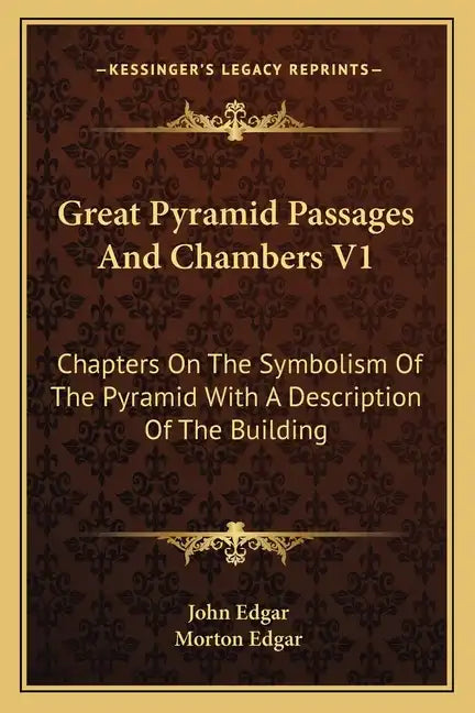 Great Pyramid Passages and Chambers V1: Chapters on the Symbolism of the Pyramid with a Description of the Building - Paperback