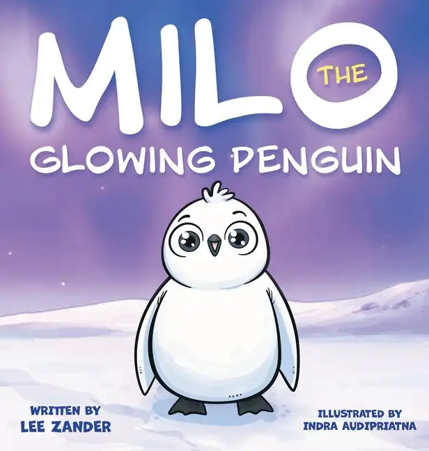 Milo The Glowing Penguin: A Cute Penguin Storybook For Children About Being Different (Kids Ages 2-7) - Hardcover