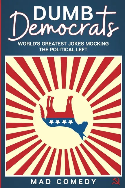 Dumb Democrats: World's Greatest Jokes Mocking the Political Left - Paperback