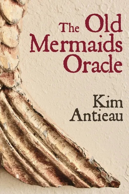 The Old Mermaids Oracle: A Guide to the Wisdom of the Old Sea and the New Desert - Paperback