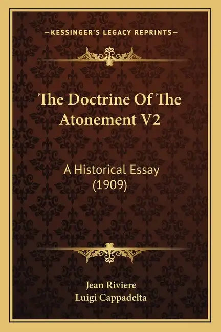 The Doctrine of the Atonement V2: A Historical Essay (1909) - Paperback