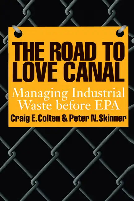 The Road to Love Canal: Managing Industrial Waste before EPA - Paperback