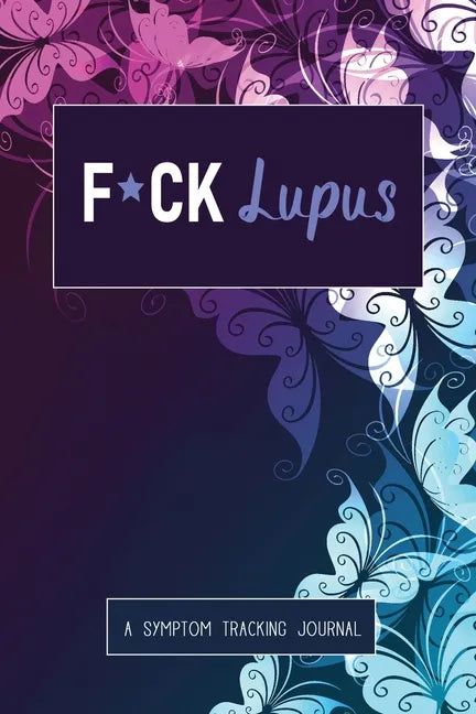 F*ck Lupus: A Symptom & Pain Tracking Journal for Lupus and Chronic Illness - Paperback