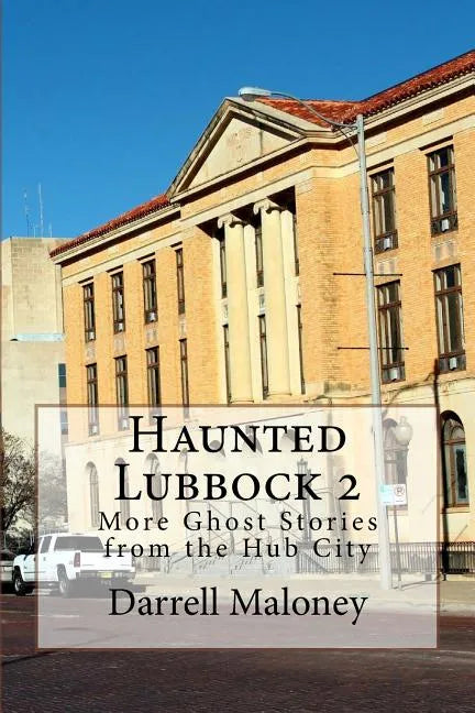 Haunted Lubbock 2: More Ghost Stories from the Hub City - Paperback