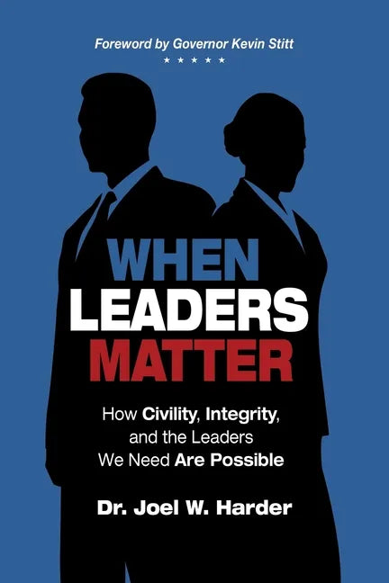 When Leaders Matter: How Civility, Integrity, and the Leaders We Need Are Possible - Paperback