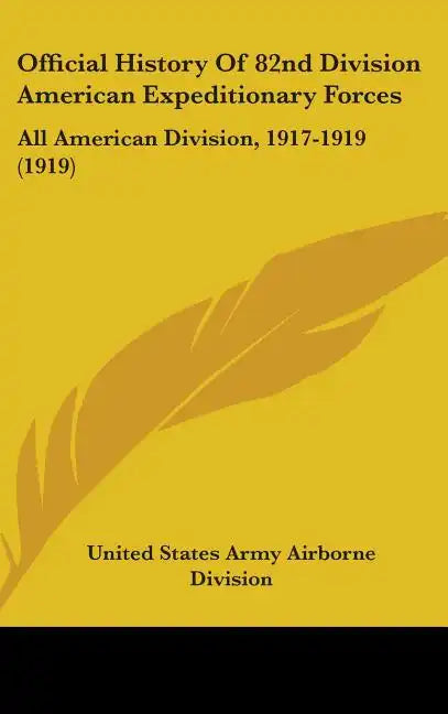 Official History Of 82nd Division American Expeditionary Forces: All American Division, 1917-1919 (1919) - Hardcover