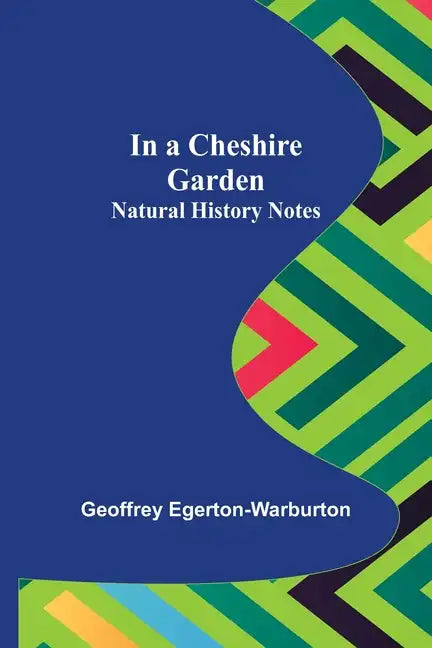 In a Cheshire Garden; Natural History Notes - Paperback