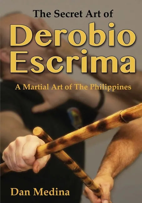 The Secret Art of Derobio Escrima: A Martial Art of the Philippines - Paperback
