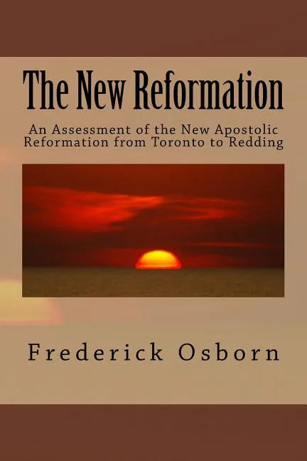 The New Reformation: An Assessment of the New Apostolic Reformation from Toronto to Redding - Paperback