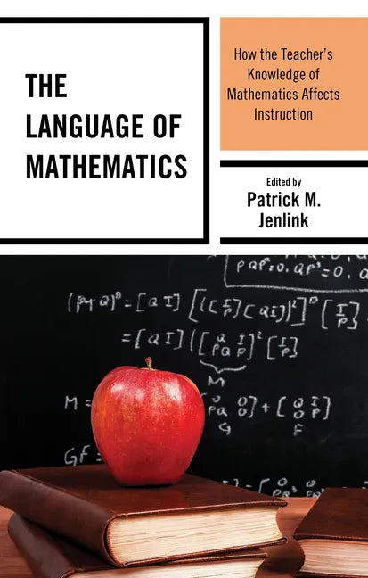 The Language of Mathematics: How the Teacher's Knowledge of Mathematics Affects Instruction - Paperback