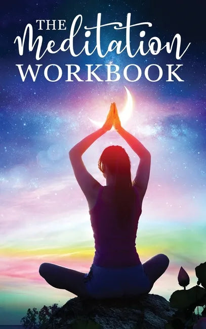 The Meditation Workbook: 160+ Meditation Techniques to Reduce Stress and Expand Your Mind - Hardcover