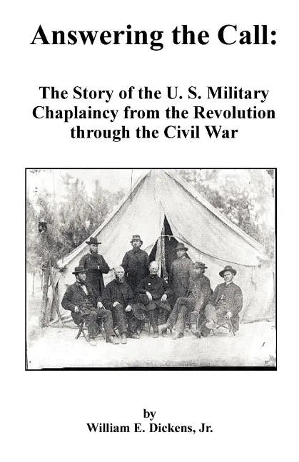 Answering the Call: The Story of the U. S. Military Chaplaincy from the Revolution Through the Civil War - Paperback