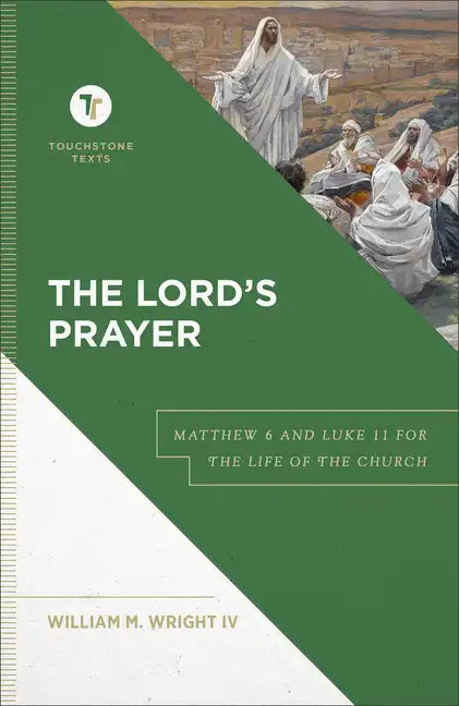 The Lord's Prayer: Matthew 6 and Luke 11 for the Life of the Church - Hardcover