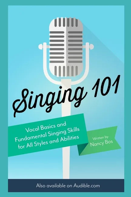 Singing 101: Vocal Basics and Fundamental Singing Skills for All Styles and Abilities - Paperback