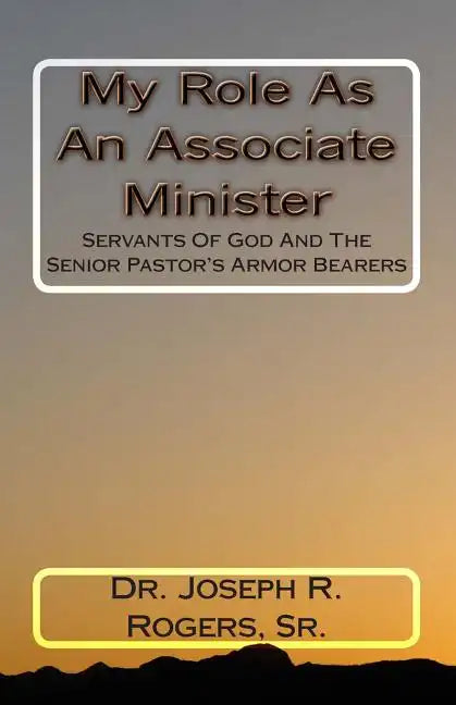 My Role As An Associate Minister: Servants Of God And The Senior Pastor's Armor Bearers - Paperback