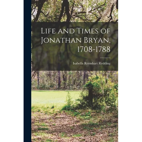 Life and Times of Jonathan Bryan, 1708-1788 - Paperback