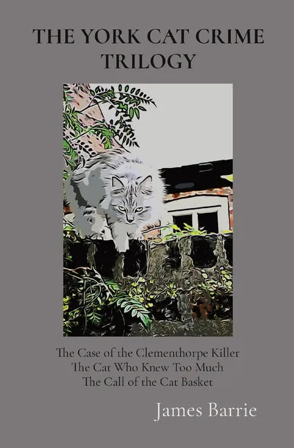 The York Cat Crime Trilogy: The Case of the Clementhorpe Killer, The Cat Who Knew Too Much, The Call of the Cat Basket - Paperback