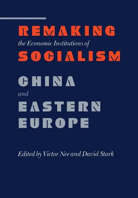 Remaking the Economic Institutions of Socialism: China and Eastern Europe - Hardcover